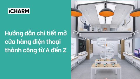 Hướng dẫn chi tiết mở cửa hàng điện thoại thành công từ A đến Z