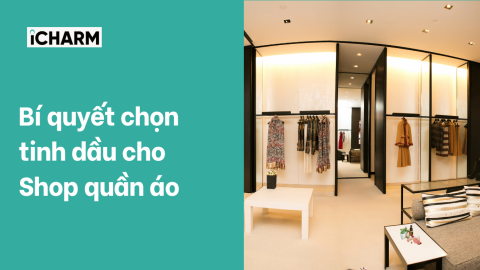 Bí quyết chọn tinh dầu cho shop quần áo