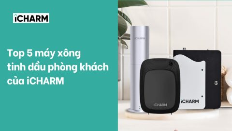 Top 5 máy xông tinh dầu phòng khách của iCHARM
