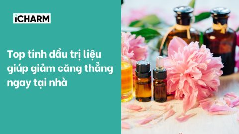 Top tinh dầu trị liệu giúp giảm căng thẳng ngay tại nhà