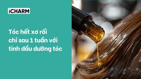Tóc hết xơ rối chỉ sau 1 tuần với tinh dầu dưỡng tóc