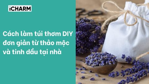 Cách làm túi thơm DIY đơn giản từ thảo mộc và tinh dầu tại nhà