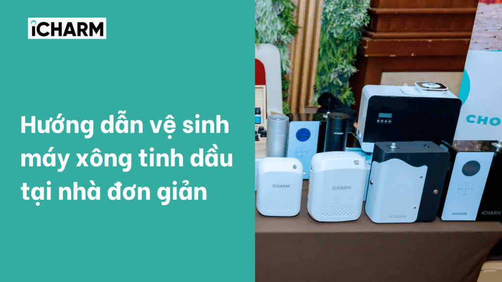 Hướng dẫn vệ sinh máy xông tinh dầu