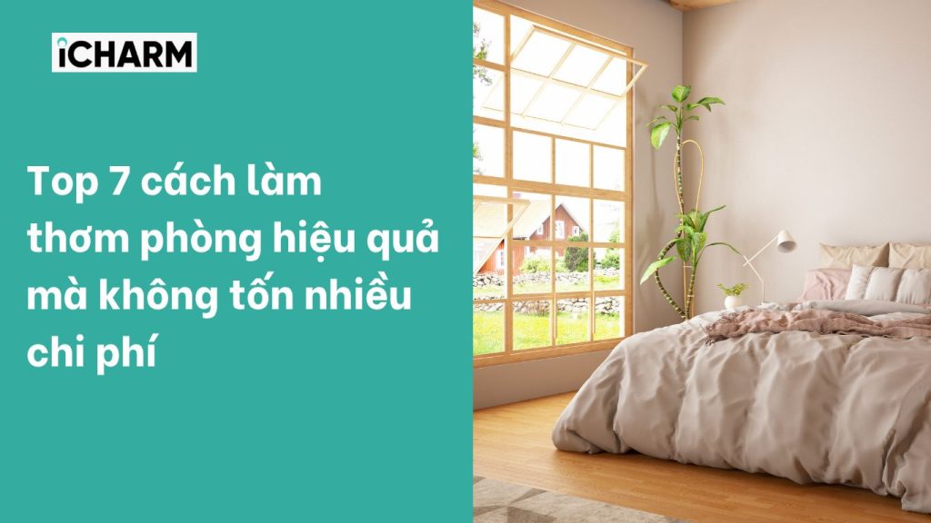Top 7 cách làm thơm phòng hiệu quả mà không tốn nhiều chi phí