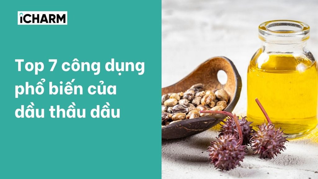 Top 7 công dụng phổ biến của dầu thầu dầu